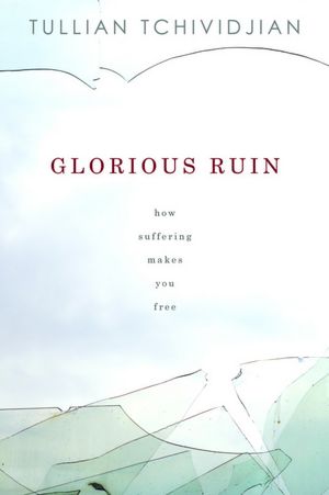 Glorious Ruin How Suffering Sets You Free