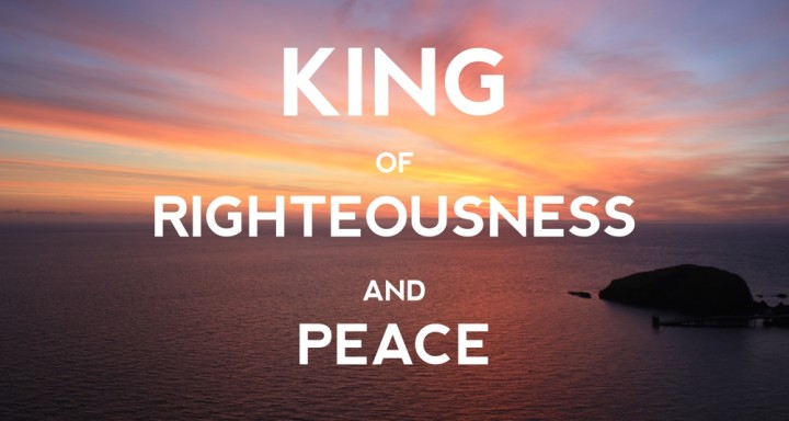 King of Righteousness and Peace
