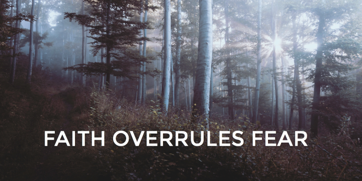 Faith Overrules Fear