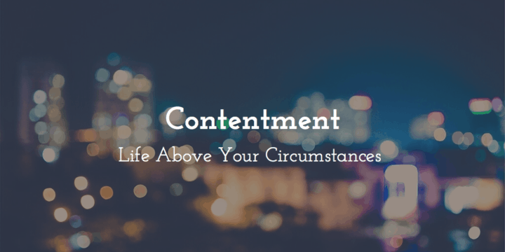 Contentment - Life Above Your Circumstances