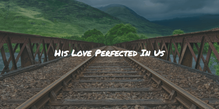 His Love Perfected In Us